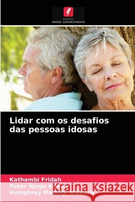 Lidar com os desafios das pessoas idosas Kathambi Fridah, Peter Njogu Kibutu, Humphrey Mwangi Waweru 9786204063683 Edicoes Nosso Conhecimento - książka