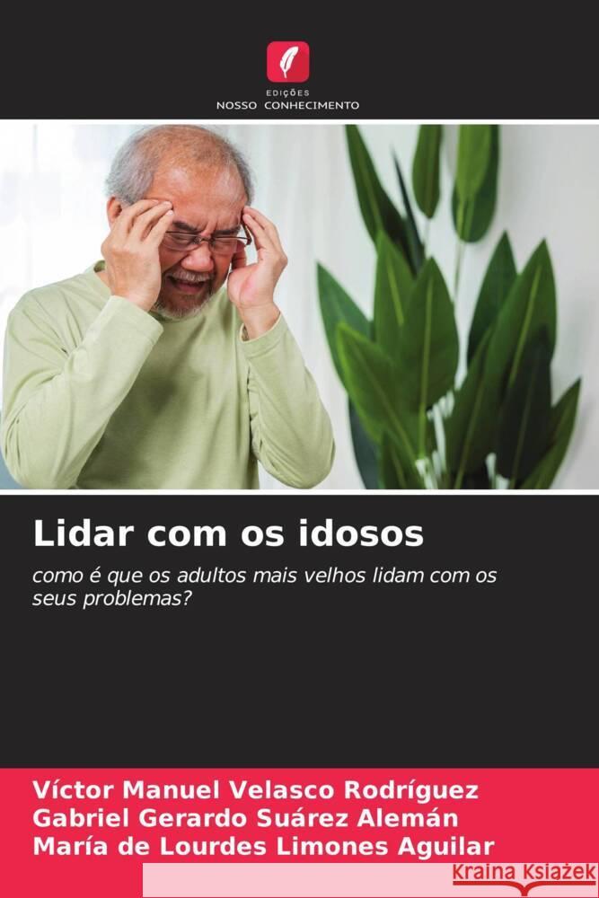 Lidar com os idosos V?ctor Manuel Velasc Gabriel Gerardo Su?re Mar?a de Lourdes Limone 9786207147397 Edicoes Nosso Conhecimento - książka