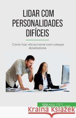 Lidar com personalidades dificeis: Como lidar eficazmente com colegas desafiadores Helene Nguyen Gateff   9782808669979 5minutes.com (Pt) - książka