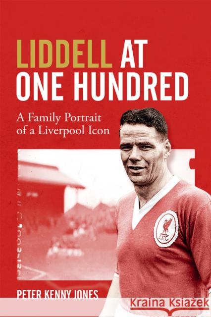 Liddell at One Hundred: A Family Portrait of a Liverpool Icon Peter Kenny Jones 9781785318764 Pitch Publishing Ltd - książka