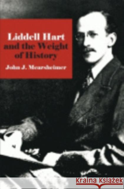 Liddell Hart and the Weight of History John J. Mearsheimer 9780801420894 Cornell University Press - książka