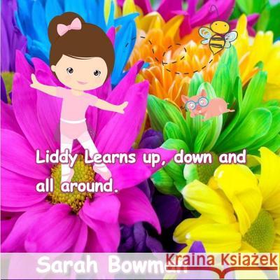 Liddy Learns Up and Down and All Around Sarah L. Bowman 9781478202677 Createspace Independent Publishing Platform - książka