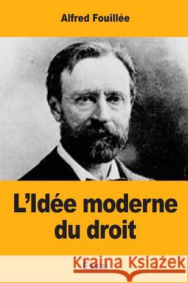 L'Idée moderne du droit Fouillee, Alfred 9781548600976 Createspace Independent Publishing Platform - książka