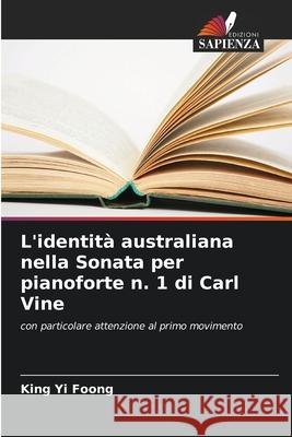 L'identità australiana nella Sonata per pianoforte n. 1 di Carl Vine Foong, King Yi 9786209218002 Edizioni Sapienza - książka