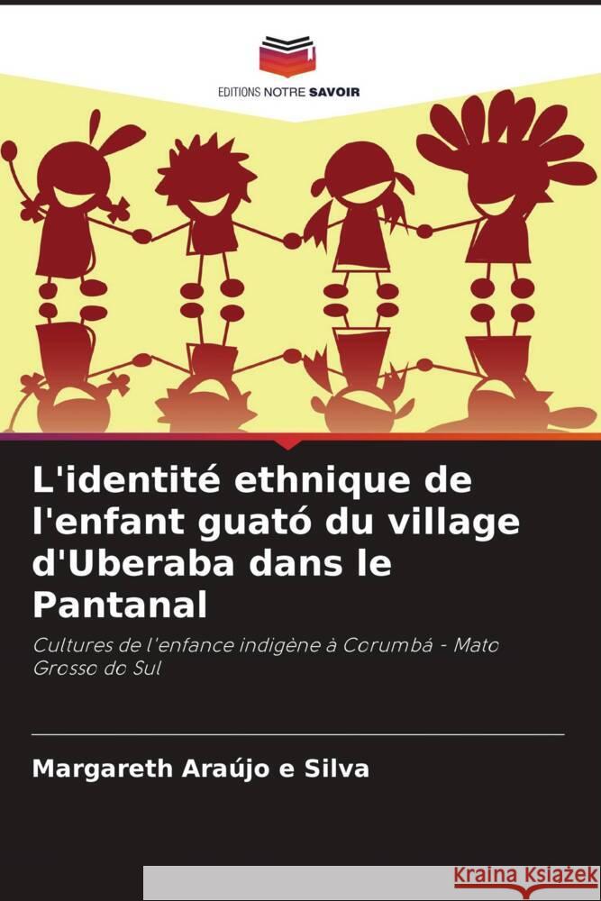 L'identit? ethnique de l'enfant guat? du village d'Uberaba dans le Pantanal Margareth Ara?j 9786208034689 Editions Notre Savoir - książka