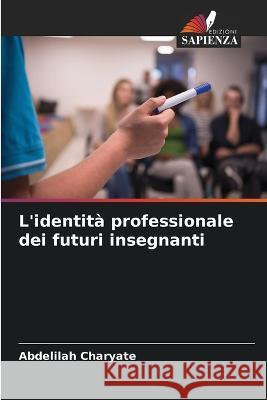 L'identita professionale dei futuri insegnanti Abdelilah Charyate   9786204387314 International Book Market Service Ltd - książka