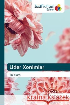 Lider Xonimlar Oʻgʻiloy Aminova   9786200110534 Justfiction Edition - książka