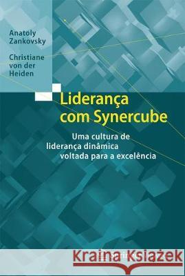 Liderança Com Synercube: Uma Cultura de Liderança Dinâmica Voltada Para a Excelência Zankovsky, Anatoly 9783662556054 Springer - książka