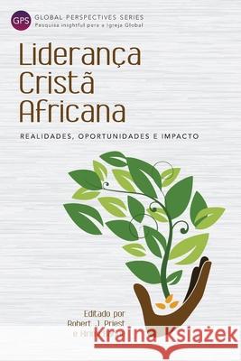 Liderança Cristã Africana: Realidades, Oportunidades e Impacto Robert Priest, Kirimi Barine 9781839734397 Langham Publishing - książka