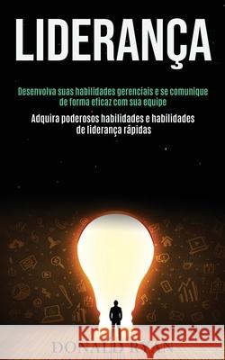 Liderança: Desenvolva suas habilidades gerenciais e se comunique de forma eficaz com sua equipe (Adquira poderosos habilidades e Ryan, Donald 9781989891629 Jason Thawne - książka