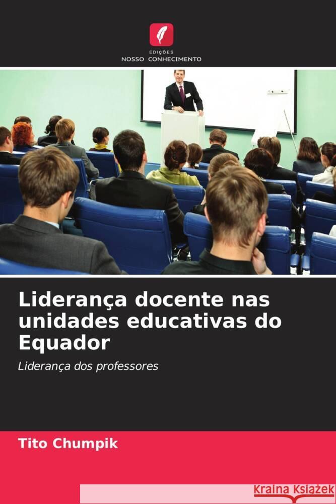 Liderança docente nas unidades educativas do Equador Chumpik, Tito 9786207019199 Edições Nosso Conhecimento - książka
