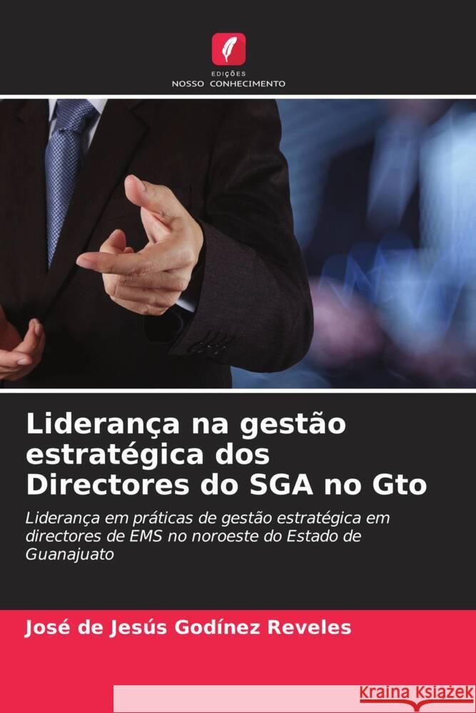 Lideran?a na gest?o estrat?gica dos Directores do SGA no Gto Jos? de Jes?s God?ne 9786206911302 Edicoes Nosso Conhecimento - książka
