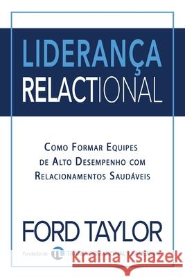 Liderança Relactional: Como Formar Equipes de Alto Desempenho com Relacionamentos Saudáveis Ford Taylor, Ester Lindoso Moore 9781946615749 High Bridge Books LLC - książka