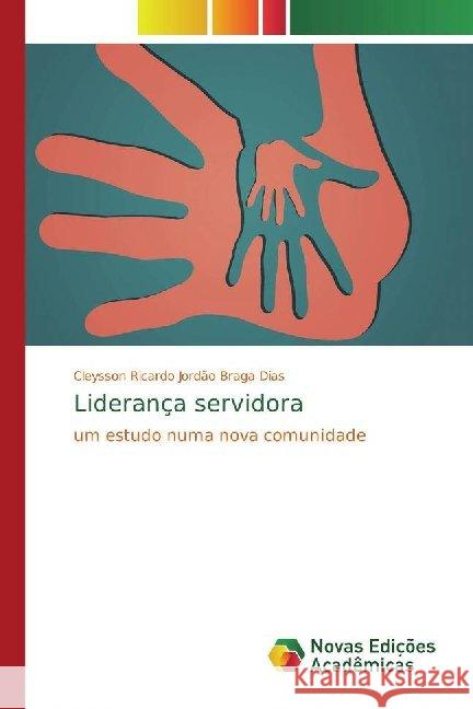 Liderança servidora : um estudo numa nova comunidade Dias, Cleysson Ricardo Jordão Braga 9786139746910 Novas Edicioes Academicas - książka
