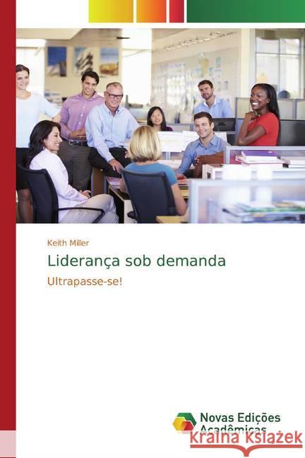 Liderança sob demanda : Ultrapasse-se! Miller, Keith 9786200575296 Novas Edicioes Academicas - książka