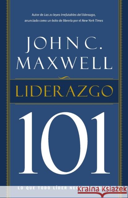 Liderazgo 101: Lo Que Todo Líder Necesita Saber Maxwell, John C. 9781602558434 Grupo Nelson - książka