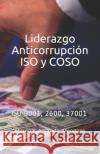 Liderazgo Anticorrupción ISO y COSO: ISO 9001, 2600, 37001 Andrade, Marco F. 9781072482239 Independently Published