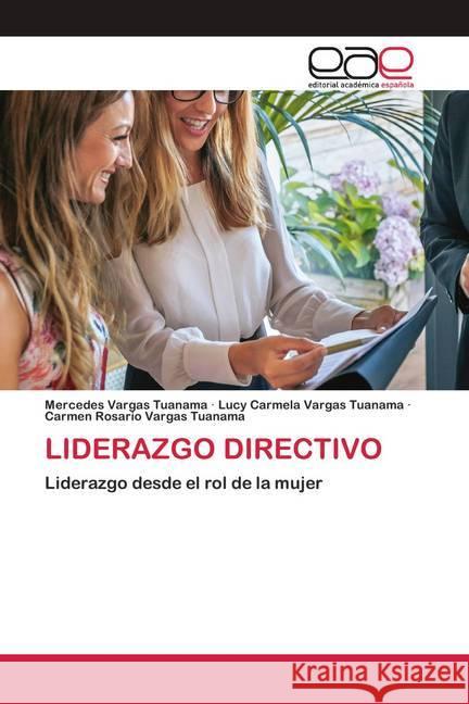 LIDERAZGO DIRECTIVO Vargas Tuanama, Mercedes; Vargas Tuanama, Lucy Carmela; Vargas Tuanama, Carmen Rosario 9786200422101 Editorial Académica Española - książka