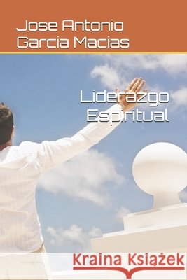 Liderazgo Espiritual Garcia Macias, Jose Antonio 9798287171766 Independently Published - książka