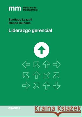 Liderazgo Gerencial Santiago Lazzati Mat 9789878358031 Ediciones Granica, S.A. - książka