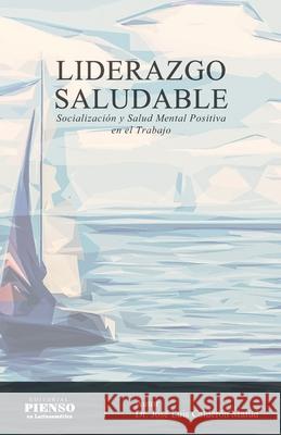 Liderazgo Saludable: Socialización y Salud Mental Positiva en el Trabajo Mafud, José Luis Calderón 9781716011580 Editorial Pienso En Latinoamerica - książka