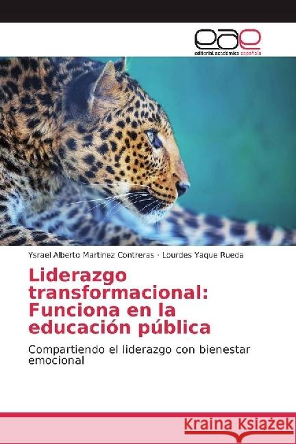 Liderazgo transformacional: Funciona en la educación pública : Compartiendo el liderazgo con bienestar emocional Martinez Contreras, Ysrael Alberto; Yaque Rueda, Lourdes 9786202240161 Editorial Académica Española - książka