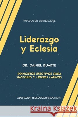 Liderazgo y Eclesia: Principios efectivos para pastores y líderes latinos Ruarte, Daniel 9780359620173 Lulu.com - książka