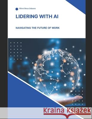 Lidering with AI: The definitve Guide: Artificial Intelligence Oliver Bruce Johnson 9798332033605 Independently Published - książka