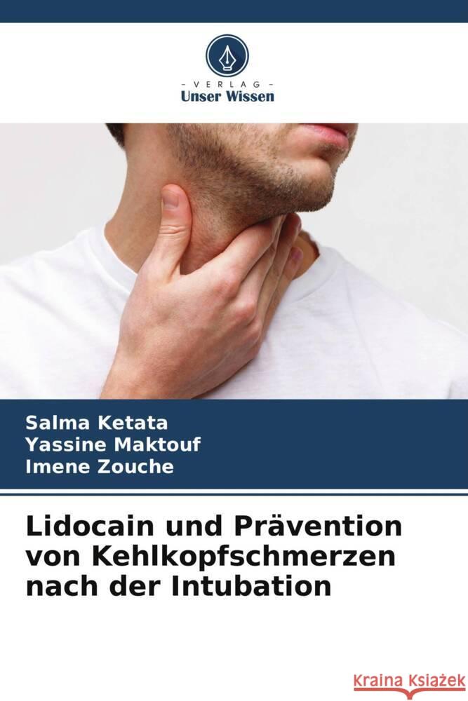 Lidocain und Pravention von Kehlkopfschmerzen nach der Intubation Salma Ketata Yassine Maktouf Imene Zouche 9786206080619 Verlag Unser Wissen - książka