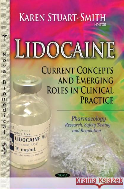 Lidocaine: Current Concepts & Emerging Roles in Clinical Practice Karen Stuart-Smith 9781629487502 Nova Science Publishers Inc - książka