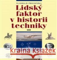 Lidský faktor v historii techniky Vladislav Procházka 9788072522781 Práh - książka