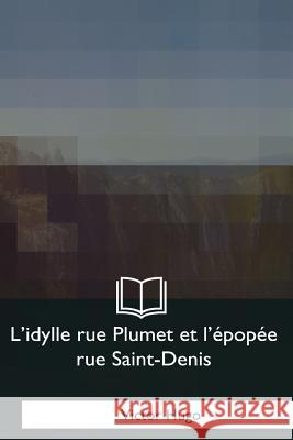 L'idylle rue Plumet et L'epopee rue Saint-Denis Hugo, Victor 9781979871181 Createspace Independent Publishing Platform - książka