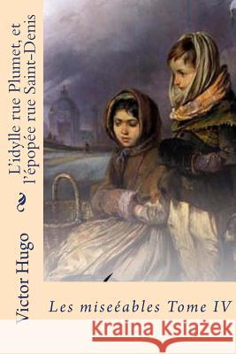 L'idylle rue Plumet, et l'epopee rue Saint-Denis: Les miserables Tome IV Ballin, Philippe 9781519371294 Createspace - książka