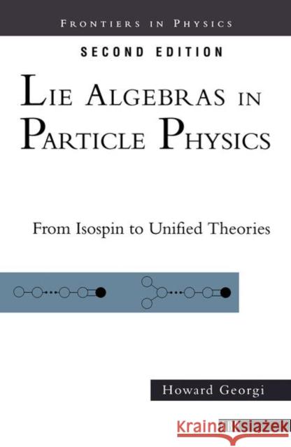 Lie Algebras in Particle Physics: From Isospin to Unified Theories Georgi, Howard 9780367091729 Taylor and Francis - książka