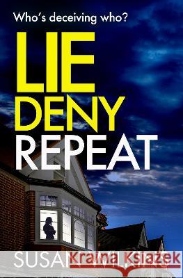 Lie Deny Repeat: Who's deceiving who? A shadowy psychological thriller with a shocking ending. Susan Wilkins   9781916901292 Herkimer Limited - książka