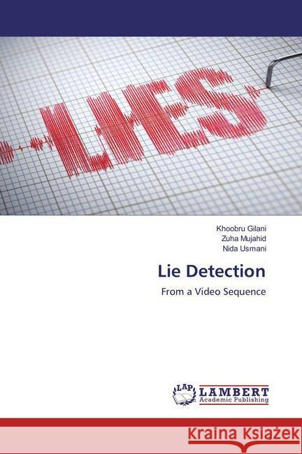 Lie Detection : From a Video Sequence Gilani, Khoobru; Mujahid, Zuha; Usmani, Nida 9783659867187 LAP Lambert Academic Publishing - książka