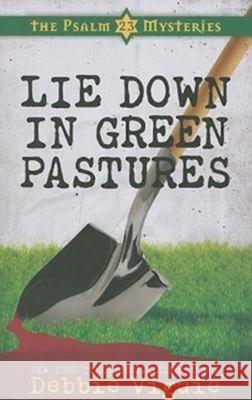 Lie Down in Green Pastures: The Psalm 23 Mysteries #3 Debbie Viguie 9781426701917 Abingdon Press - książka