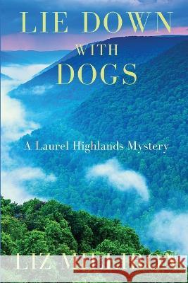 Lie Down With Dogs: A Laurel Highlands Mystery Liz Milliron   9781685121389 Level Best Books - książka