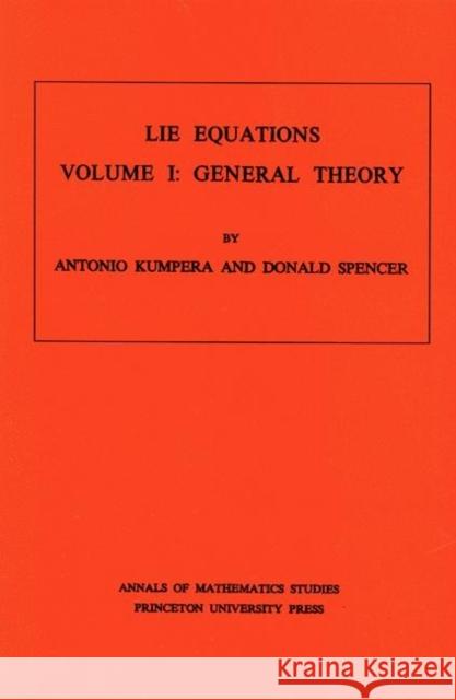 Lie Equations, Vol. I: General Theory. (Am-73) Kumpera, Antonio 9780691081113 Princeton University Press - książka