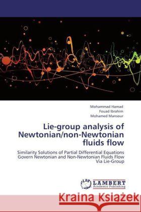 Lie-Group Analysis of Newtonian/Non-Newtonian Fluids Flow Mohammad Hamad, Fouad Ibrahim, Mohamed Mansour 9783847321057 LAP Lambert Academic Publishing - książka