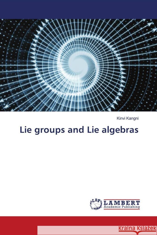 Lie groups and Lie algebras Kinvi Kangni 9786208013295 LAP Lambert Academic Publishing - książka