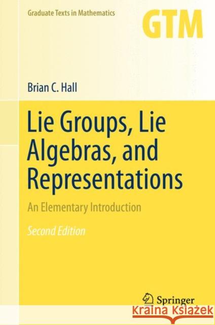 Lie Groups, Lie Algebras, and Representations: An Elementary Introduction Hall, Brian 9783319134666 Springer International Publishing AG - książka