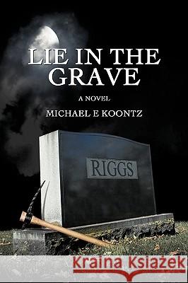 Lie in the Grave Michael Koontz 9781440144318 iUniverse - książka