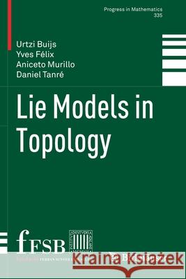 Lie Models in Topology Buijs, Urtzi, Félix, Yves, Murillo, Aniceto 9783030544324 Springer International Publishing - książka