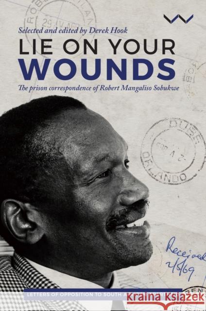 Lie on Your Wounds: The Prison Correspondence of Robert Mangaliso Sobukwe  9781776142408 Wits University Press - książka