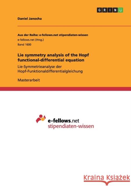 Lie symmetry analysis of the Hopf functional-differential equation: Lie-Symmetrieanalyse der Hopf-Funktionaldifferentialgleichung Janocha, Daniel 9783668058477 Grin Verlag - książka