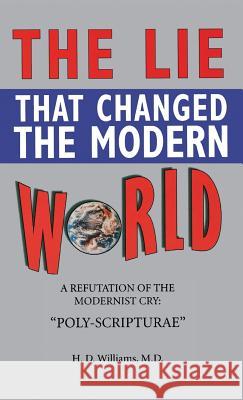 Lie That Changed the Modern World M. D. Ph. D. H. D. Williams 9780998545271 Old Paths Publications, Incorporated - książka