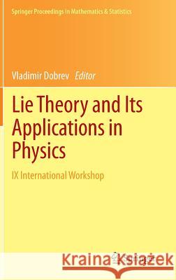 Lie Theory and Its Applications in Physics: IX International Workshop Dobrev, Vladimir 9784431542698 Springer - książka