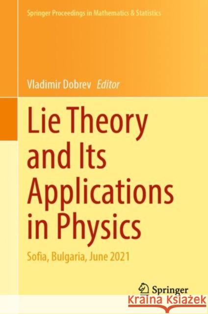 Lie Theory and Its Applications in Physics: Sofia, Bulgaria, June 2021 Vladimir Dobrev 9789811947506 Springer - książka