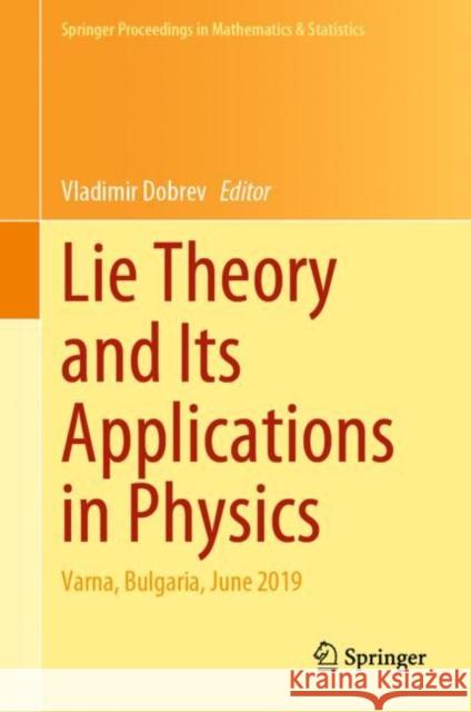 Lie Theory and Its Applications in Physics: Varna, Bulgaria, June 2019 Vladimir Dobrev 9789811577741 Springer - książka